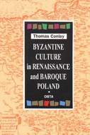 Thomas Conley,  Byzantine Culture in Renaissance and Baroque Poland. 