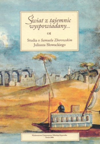 Świat z tajemnic wyspowiadany… Studia o Samuelu Zborowskim Juliusza Słowackiego