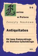 Antiquitates. Od Jana Zamoyskiego do Stefana Cybulskiego 